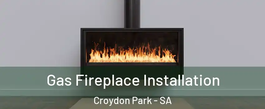 Gas Fireplace Installation Croydon Park - SA