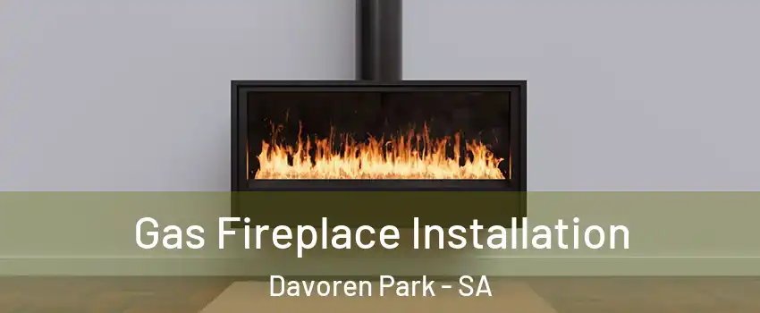 Gas Fireplace Installation Davoren Park - SA