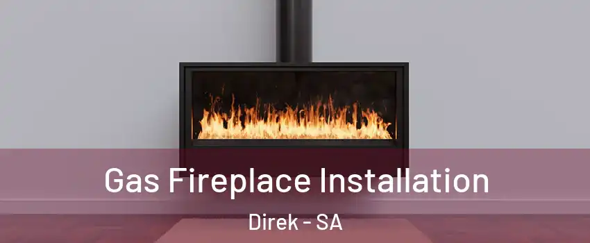 Gas Fireplace Installation Direk - SA