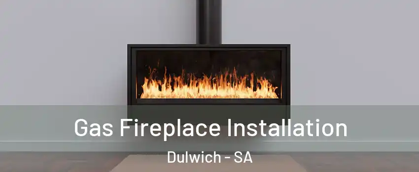 Gas Fireplace Installation Dulwich - SA