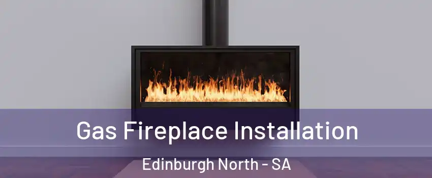 Gas Fireplace Installation Edinburgh North - SA