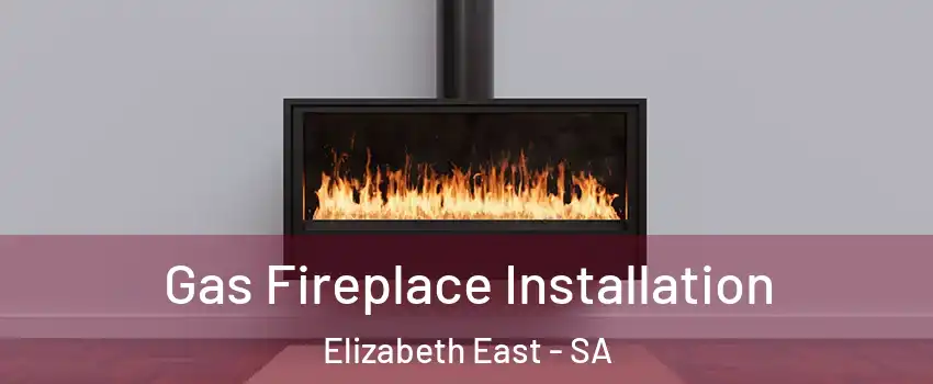 Gas Fireplace Installation Elizabeth East - SA