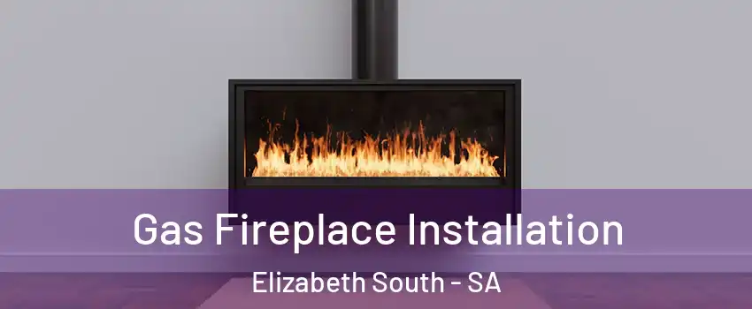 Gas Fireplace Installation Elizabeth South - SA