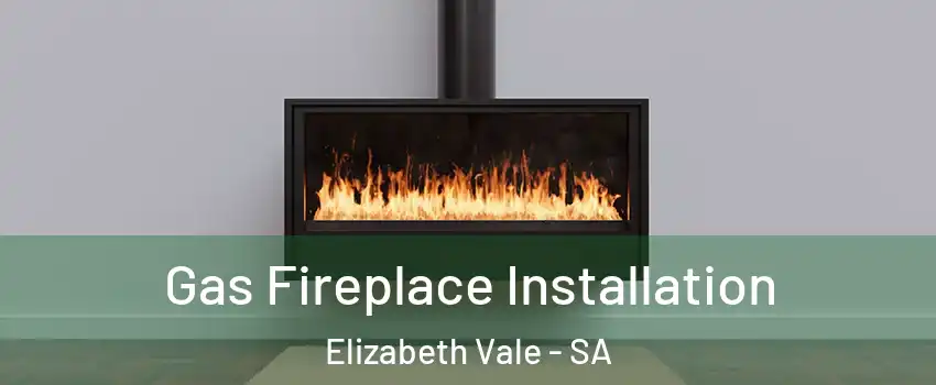 Gas Fireplace Installation Elizabeth Vale - SA