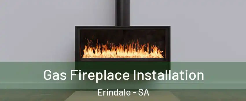 Gas Fireplace Installation Erindale - SA