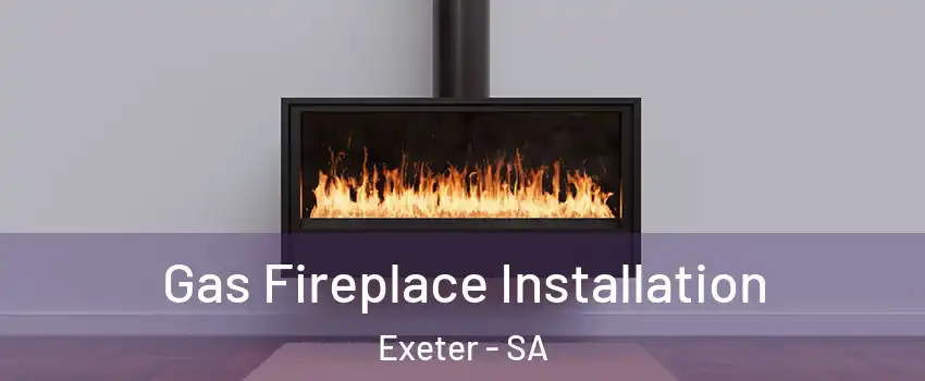 Gas Fireplace Installation Exeter - SA