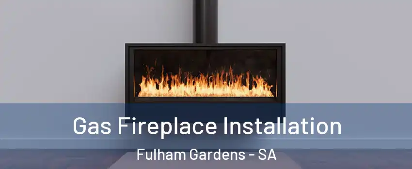 Gas Fireplace Installation Fulham Gardens - SA