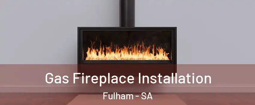 Gas Fireplace Installation Fulham - SA