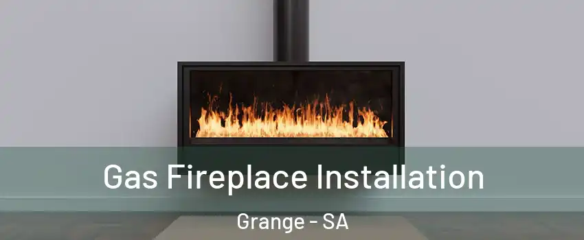  Gas Fireplace Installation Grange - SA