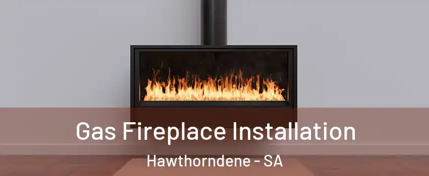  Gas Fireplace Installation Hawthorndene - SA