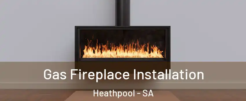  Gas Fireplace Installation Heathpool - SA