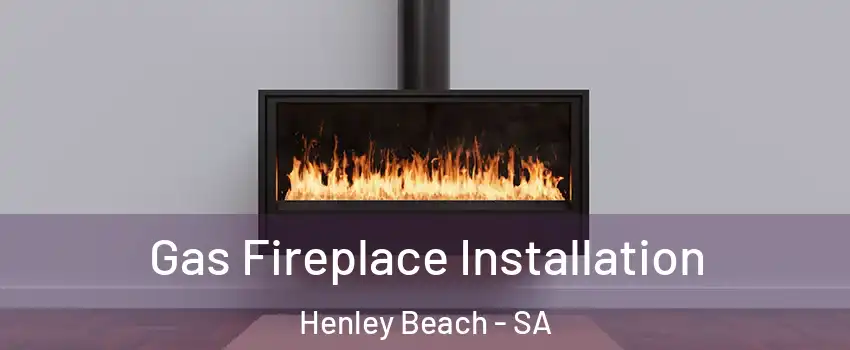Gas Fireplace Installation Henley Beach - SA