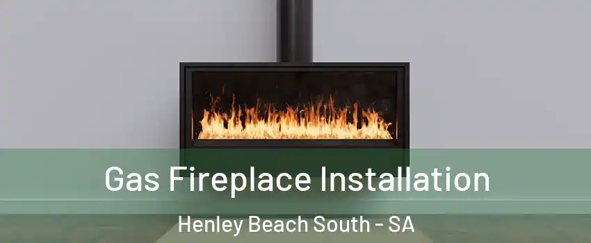 Gas Fireplace Installation Henley Beach South - SA