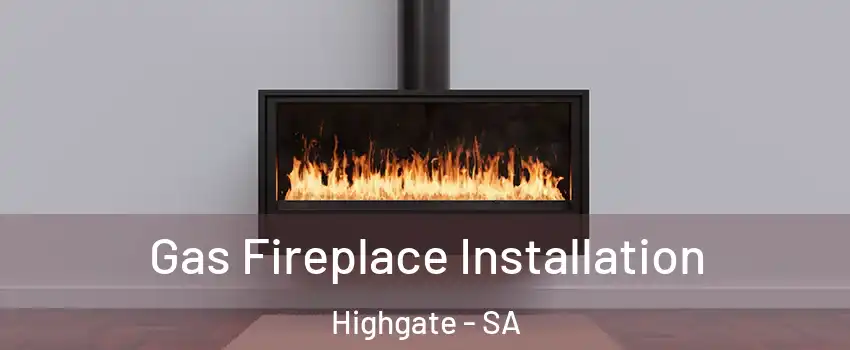 Gas Fireplace Installation Highgate - SA