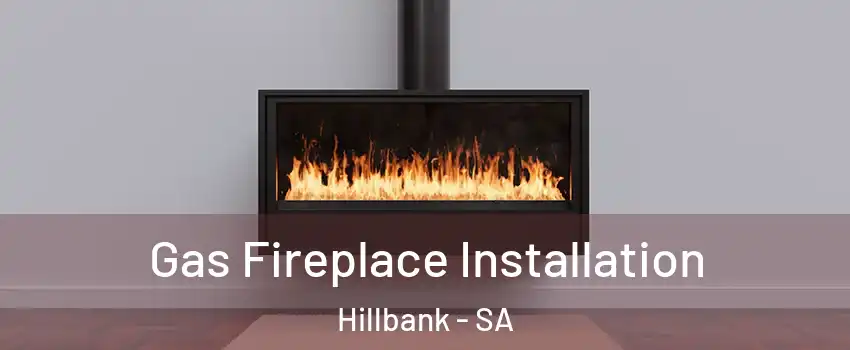 Gas Fireplace Installation Hillbank - SA