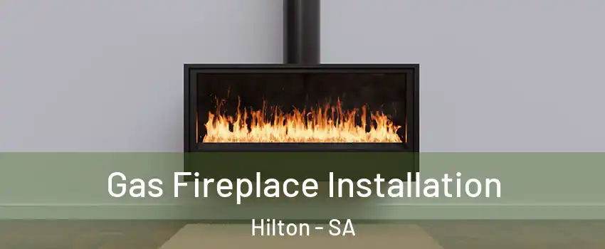 Gas Fireplace Installation Hilton - SA