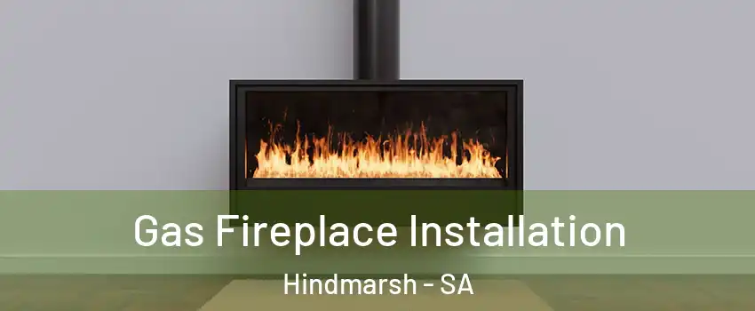 Gas Fireplace Installation Hindmarsh - SA