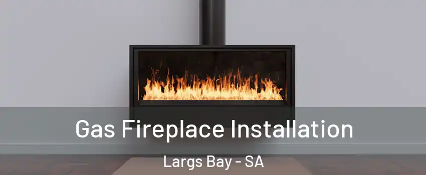  Gas Fireplace Installation Largs Bay - SA