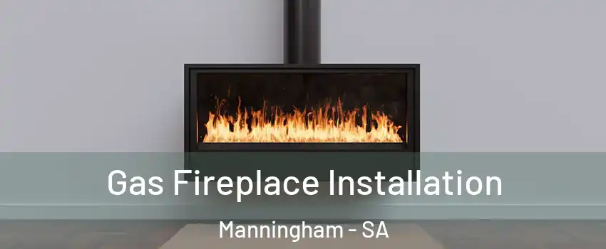  Gas Fireplace Installation Manningham - SA