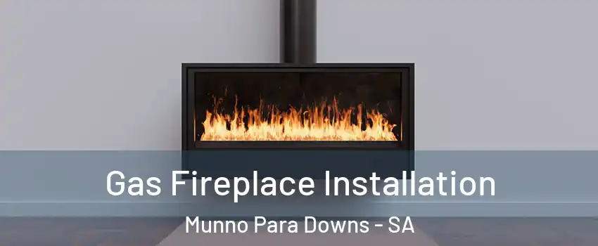  Gas Fireplace Installation Munno Para Downs - SA