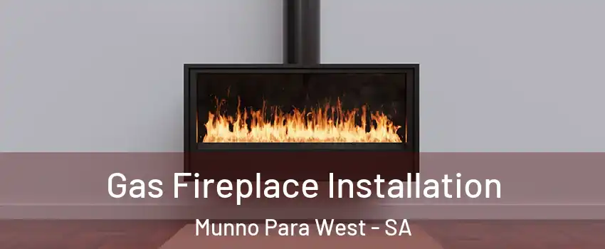  Gas Fireplace Installation Munno Para West - SA