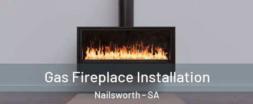  Gas Fireplace Installation Nailsworth - SA