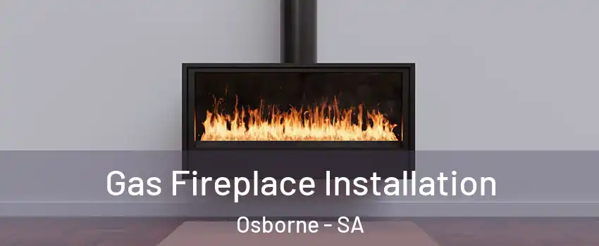  Gas Fireplace Installation Osborne - SA