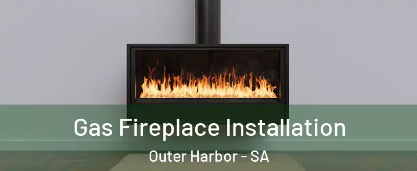 Gas Fireplace Installation Outer Harbor - SA