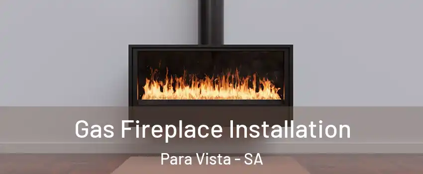  Gas Fireplace Installation Para Vista - SA