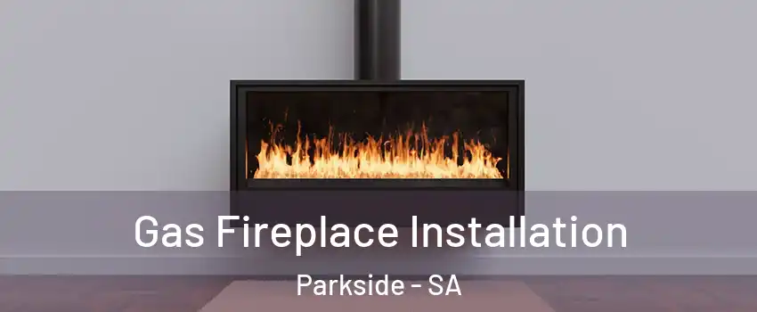  Gas Fireplace Installation Parkside - SA