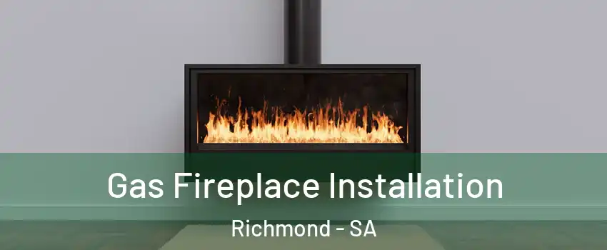  Gas Fireplace Installation Richmond - SA