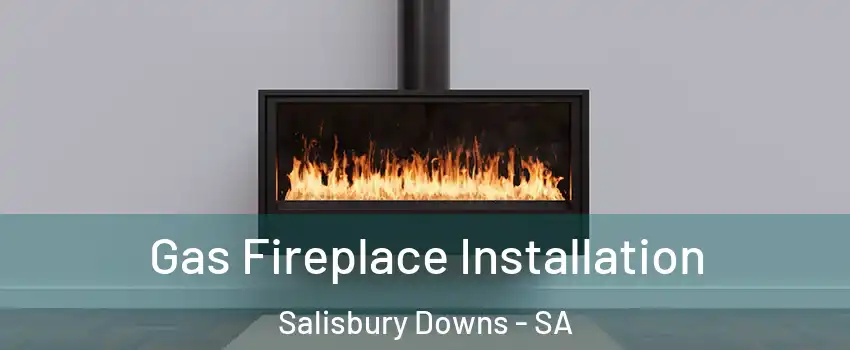  Gas Fireplace Installation Salisbury Downs - SA