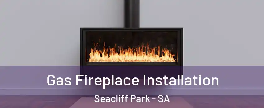  Gas Fireplace Installation Seacliff Park - SA