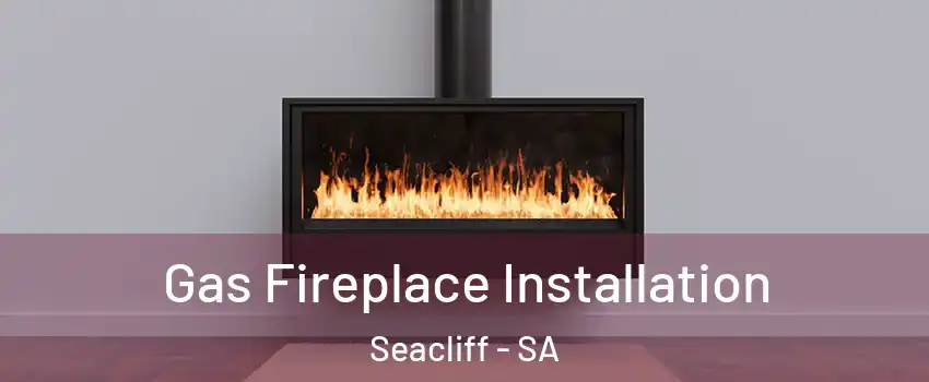  Gas Fireplace Installation Seacliff - SA