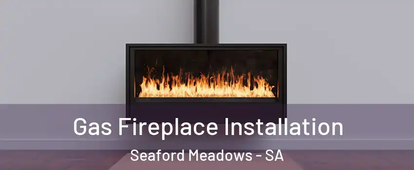  Gas Fireplace Installation Seaford Meadows - SA