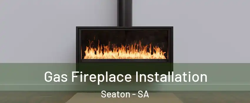  Gas Fireplace Installation Seaton - SA