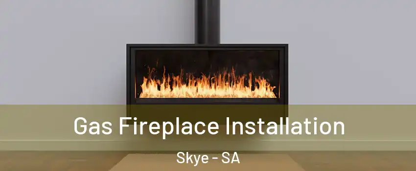  Gas Fireplace Installation Skye - SA