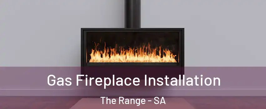  Gas Fireplace Installation The Range - SA