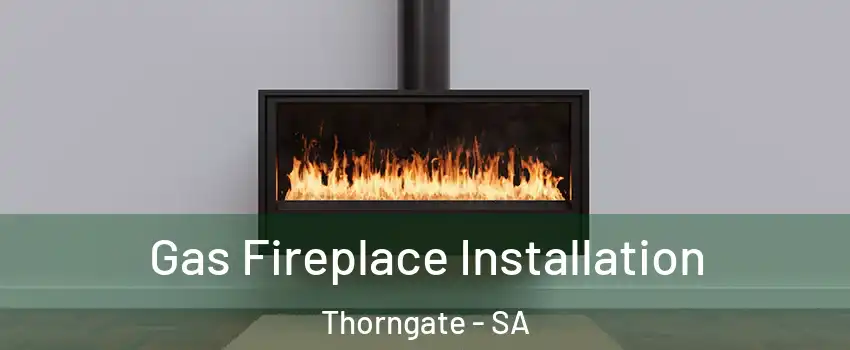 Gas Fireplace Installation Thorngate - SA