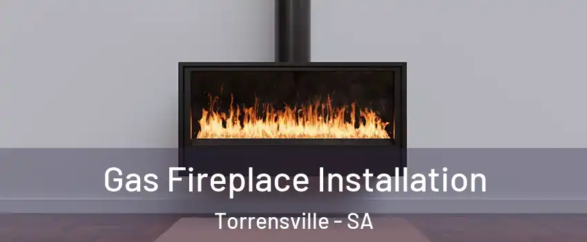  Gas Fireplace Installation Torrensville - SA