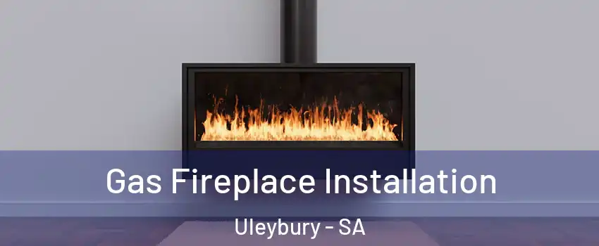  Gas Fireplace Installation Uleybury - SA