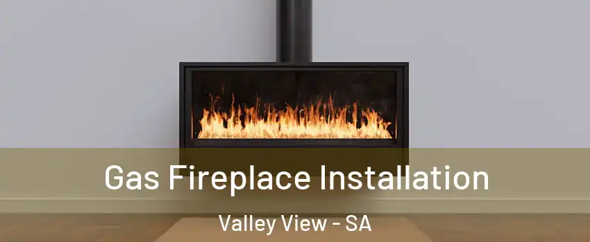  Gas Fireplace Installation Valley View - SA