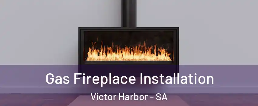  Gas Fireplace Installation Victor Harbor - SA