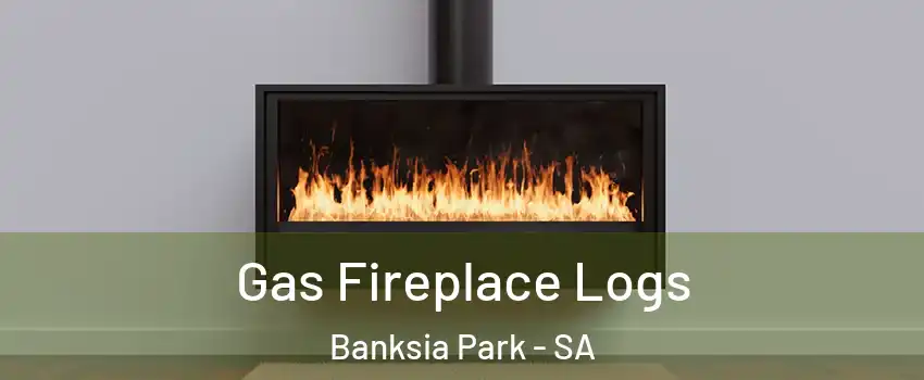 Gas Fireplace Logs Banksia Park - SA