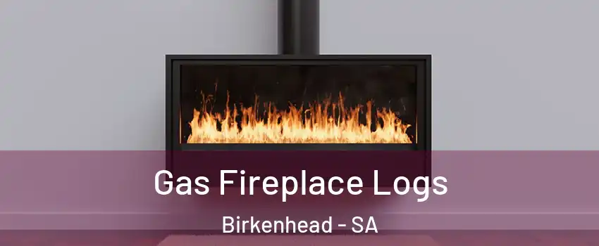 Gas Fireplace Logs Birkenhead - SA