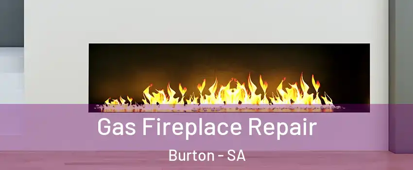 Gas Fireplace Repair Burton - SA