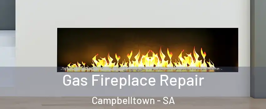 Gas Fireplace Repair Campbelltown - SA