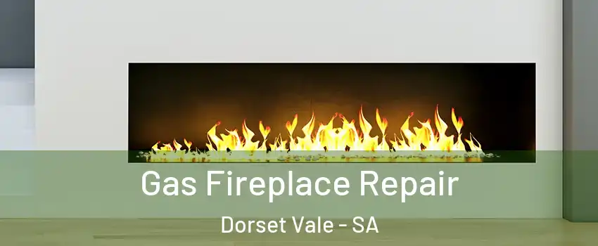 Gas Fireplace Repair Dorset Vale - SA