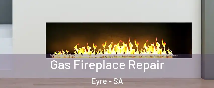 Gas Fireplace Repair Eyre - SA