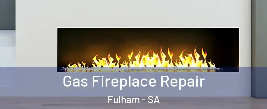 Gas Fireplace Repair Fulham - SA